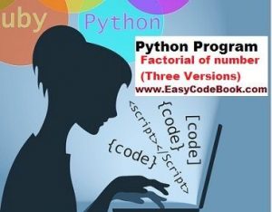 Python Program Factorial Three Versions - EasyCodeBook.com
