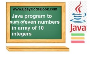 Java Array Program to Find Sum of Even Numbers in Array - EasyCodeBook.com