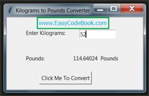 Python 3 tkinter GUI Kilogram to Pounds Program - EasyCodeBook.com
