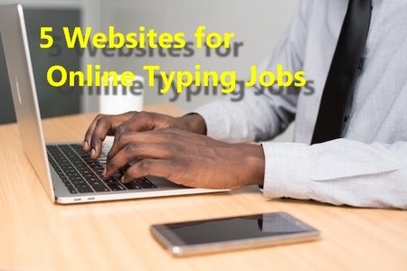 5 Websites to Earn Money through Typing Jobs